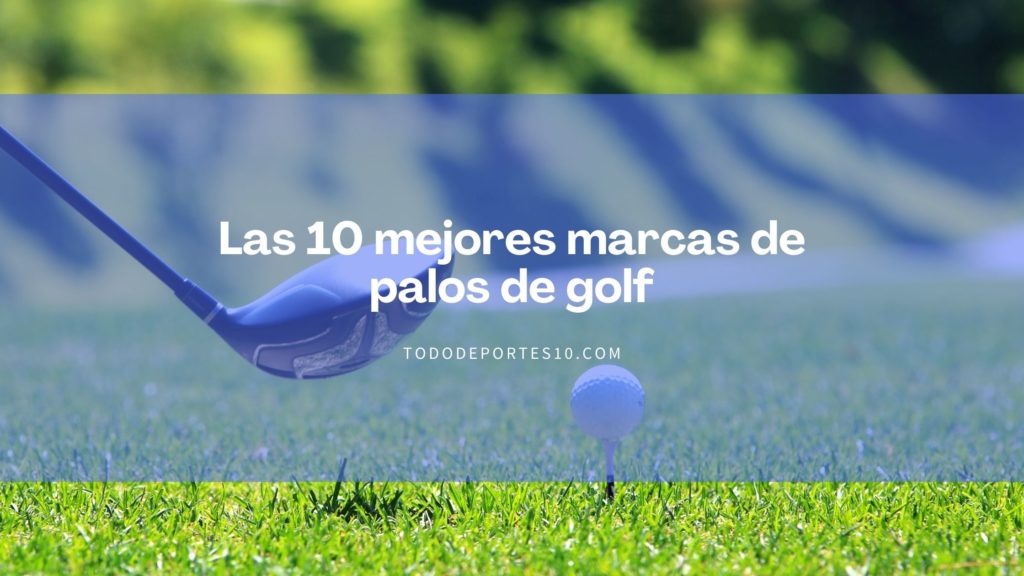 Las 10 mejores marcas de palos de golf