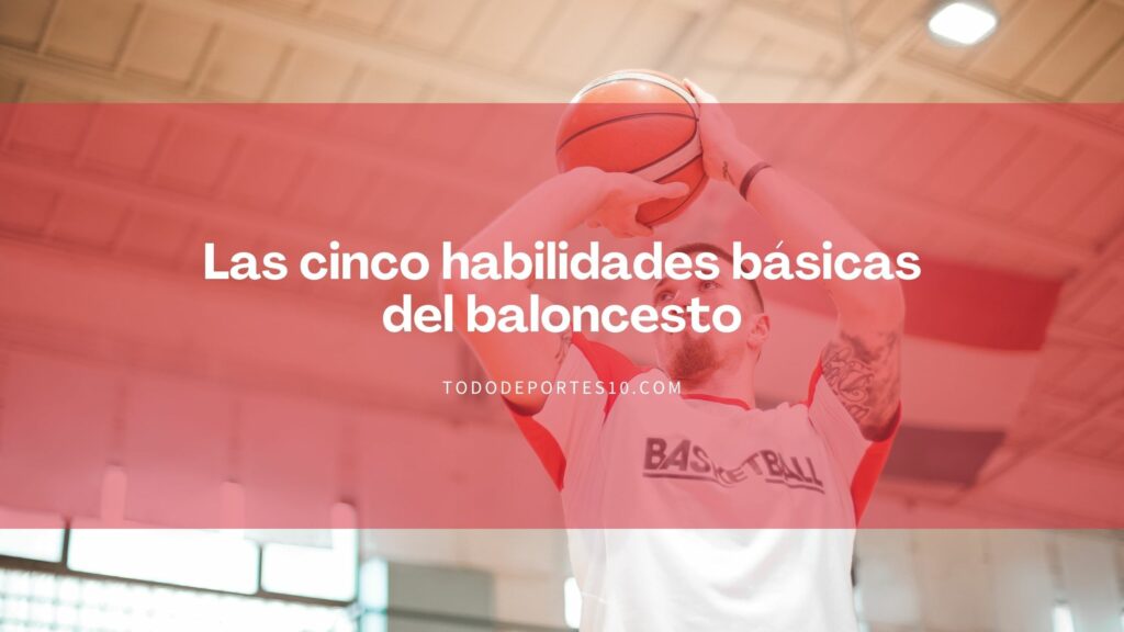 Las cinco habilidades básicas del baloncesto