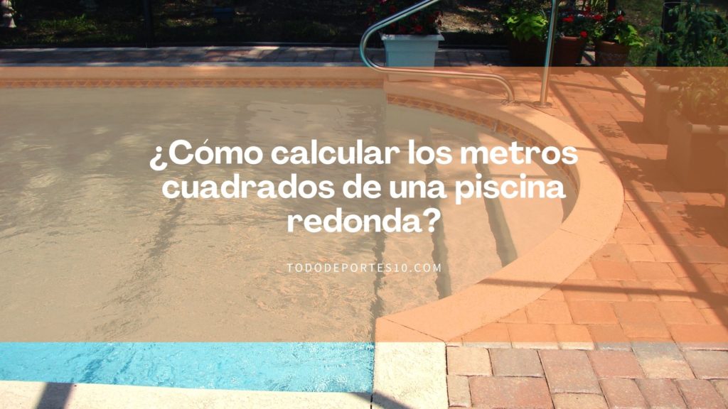 ¿Cómo calcular los metros cuadrados de una piscina redonda?