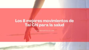 Lee más sobre el artículo Los 8 mejores movimientos de Tai Chi para la salud