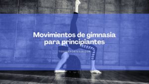 Lee más sobre el artículo Movimientos de gimnasia para principiantes