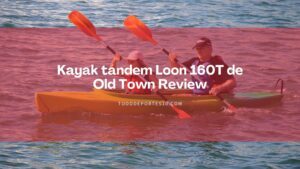 Lee más sobre el artículo Kayak tándem Loon 160T de Old Town Review
