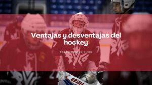 Lee más sobre el artículo Ventajas y desventajas del hockey