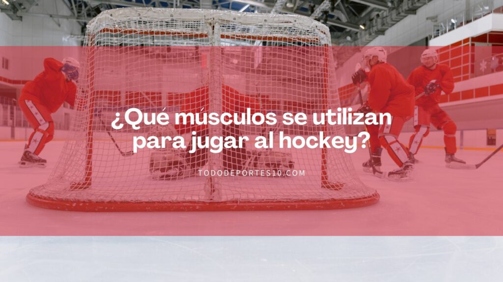 ¿Qué músculos se utilizan para jugar al hockey?