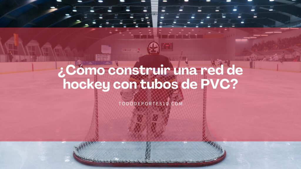 ¿Cómo construir una red de hockey con tubos de PVC?