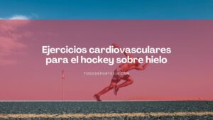 Lee más sobre el artículo Ejercicios cardiovasculares para el hockey sobre hielo